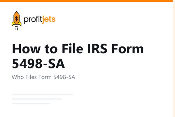 How to File IRS Form 5498-SA: HSA, Archer MSA, and Medicare Advantage MSA