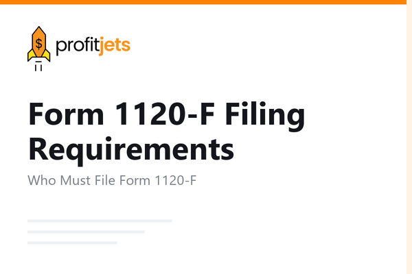Form 1120-F Filing Requirements: When Foreign Corporations Must File