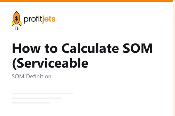 How to Calculate SOM (Serviceable Obtainable Market): A Founder's Guide