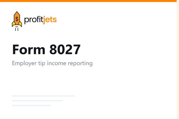 How to File Form 8027: Employer's Annual Information Return of Tip Income