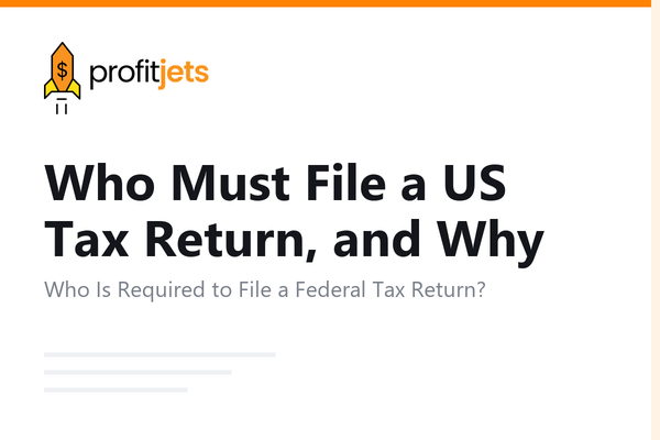 Who Must File a US Tax Return, and Why You Should Even If You Don't Have To