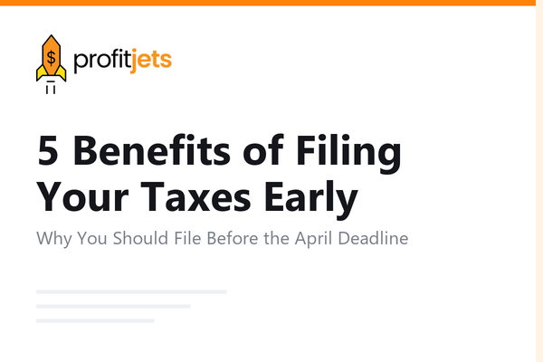 5 Benefits of Filing Your Taxes Early