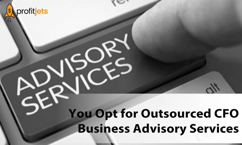 Why Should You Opt for Outsourced CFO Business Advisory Services
