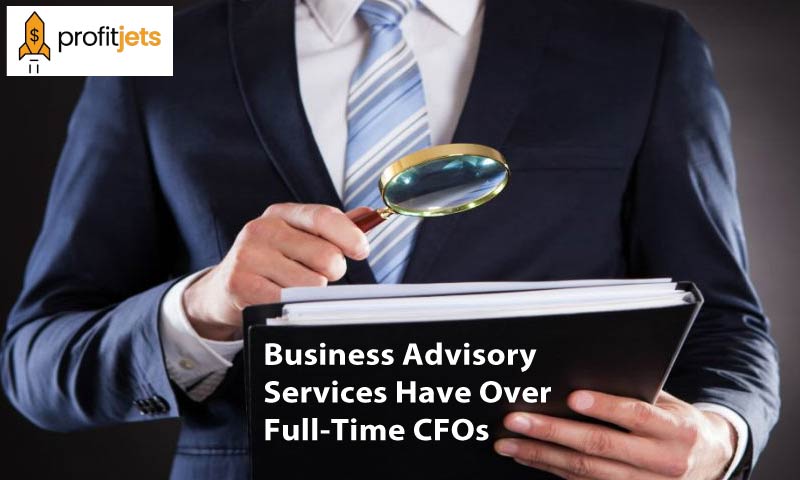 What Advantages Do Outsourced CFO Business Advisory Services Have Over Full-Time CFOs