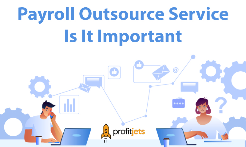 What IS Payroll Outsource Service And Why Is It Important?