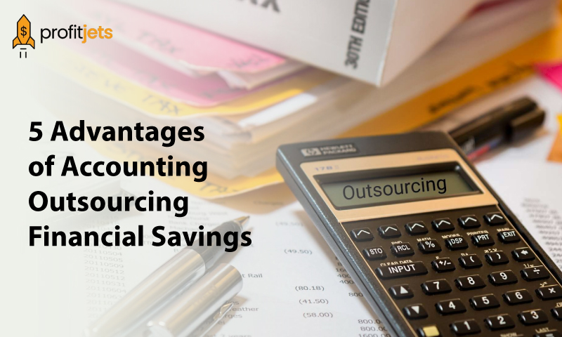 5 Advantages of Accounting Outsourcing Financial Savings