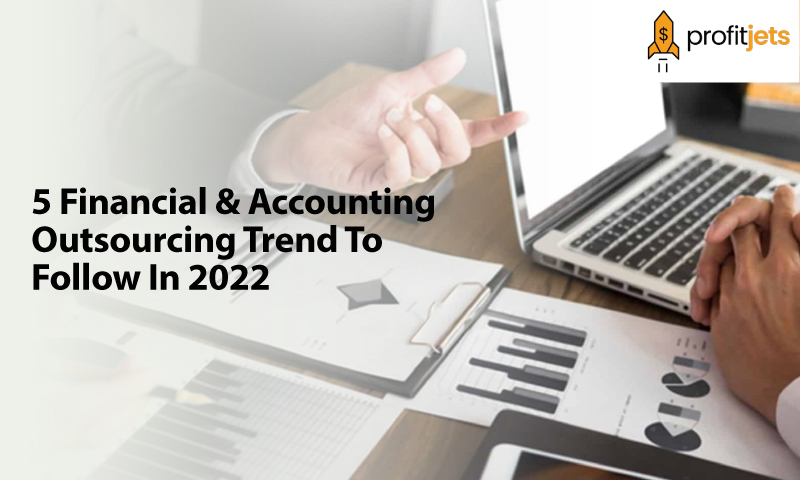 5 Financial & Accounting Outsourcing Trend To Follow In 2022