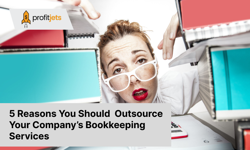 5 Reasons You Should Outsource Your Company's Bookkeeping Services