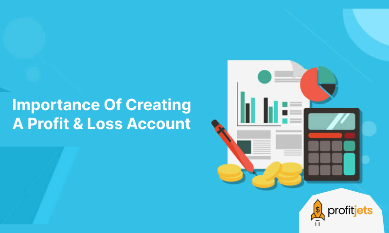 Importance Of Creating A Profit & Loss Account