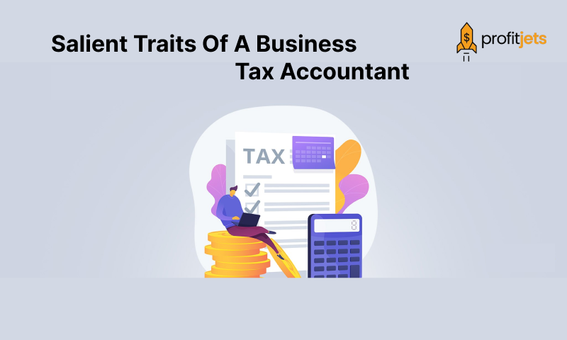 Salient Traits Of A Business Tax Accountant
