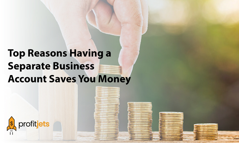 Top Reasons Having a Separate Business Account Saves You Money