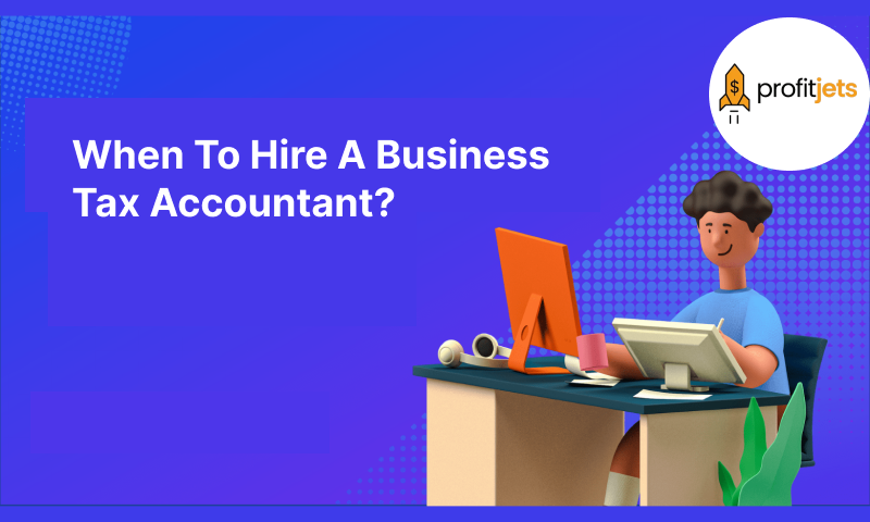 When To Hire A Business Tax Accountant?