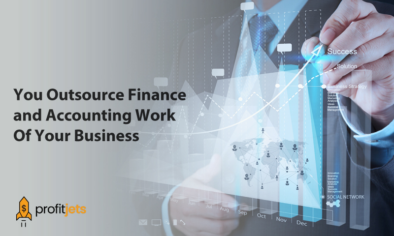 Why Should You Outsource Finance and Accounting Work Of Your Business