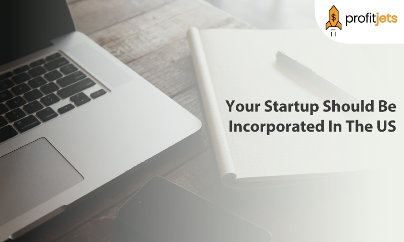 6 Reasons Why Your Startup Should Be Incorporated In The US