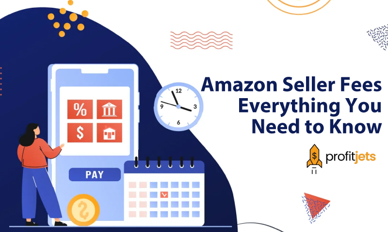 Amazon Seller Fees Everything You Need To Know ProfitJets   Amazon Seller Fees Everything You Need To Know 01 