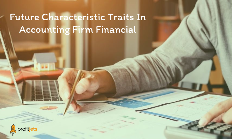 Future Characteristic Traits In Accounting Firm Financial