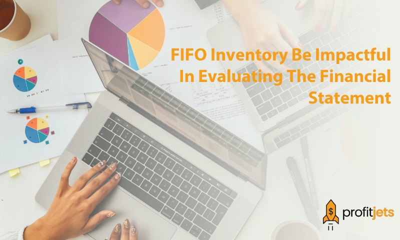 FIFO Inventory Be Impactful In Evaluating The Financial Statement