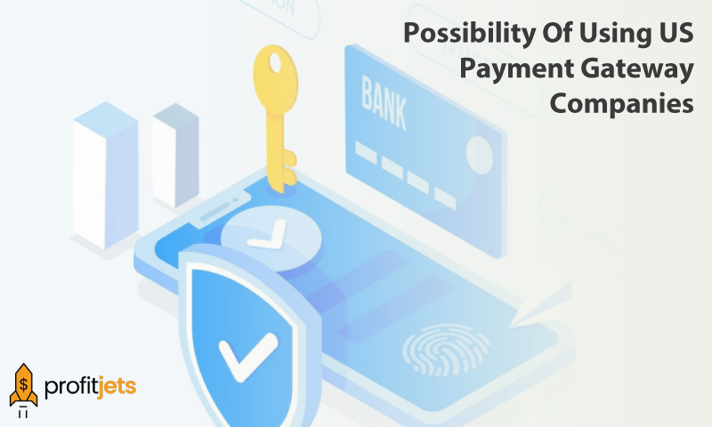 Possibility Of Using US Payment Gateway Companies