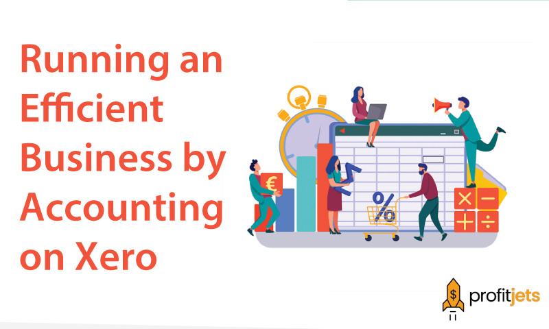 Running an Efficient Business by Accounting on Xero