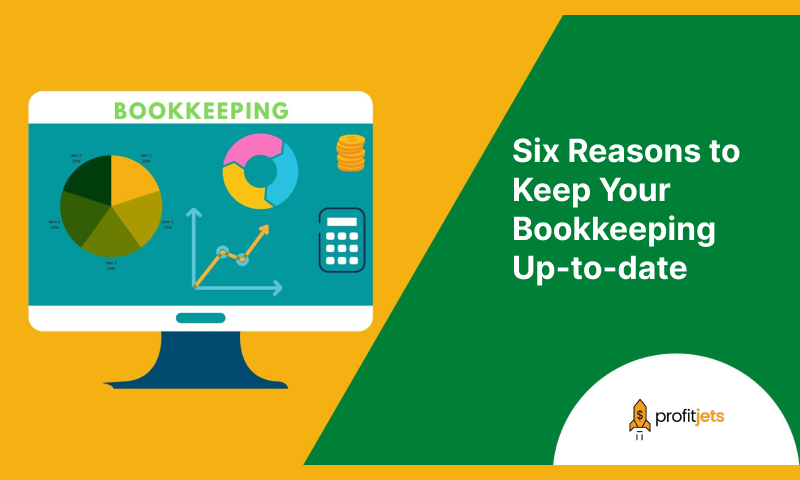 Six Reasons to Keep Your Bookkeeping Up-to-date