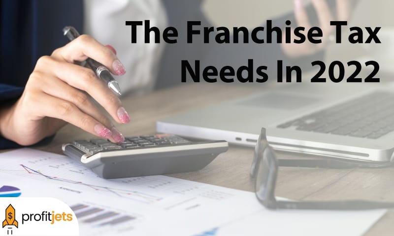 The Franchise Tax Needs In 2022