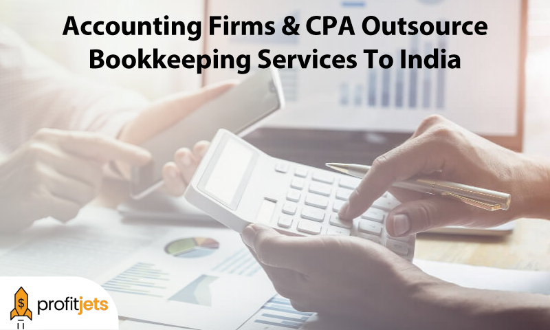 Why Should Accounting Firms and CPA Outsource Bookkeeping Services To India?