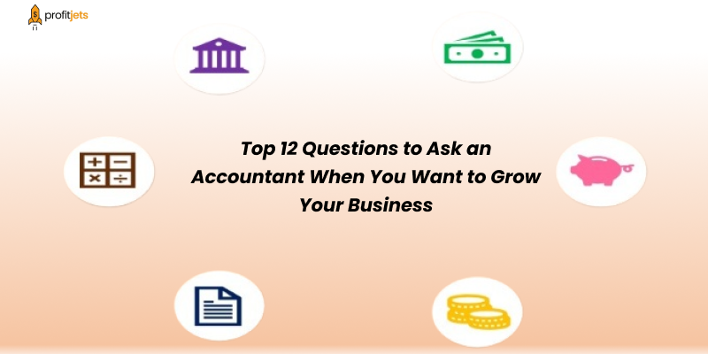 Top 12 Questions to Ask an Accountant When You Want to Grow Your Business