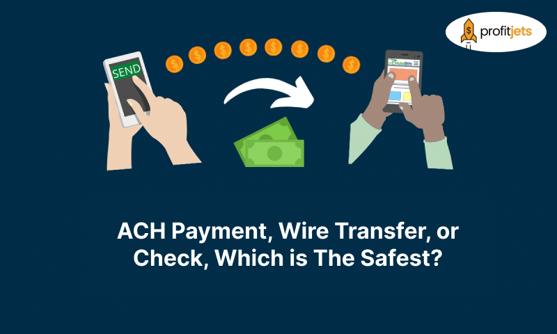 ACH Payment, Wire Transfer, or Check, Which is The Safest?