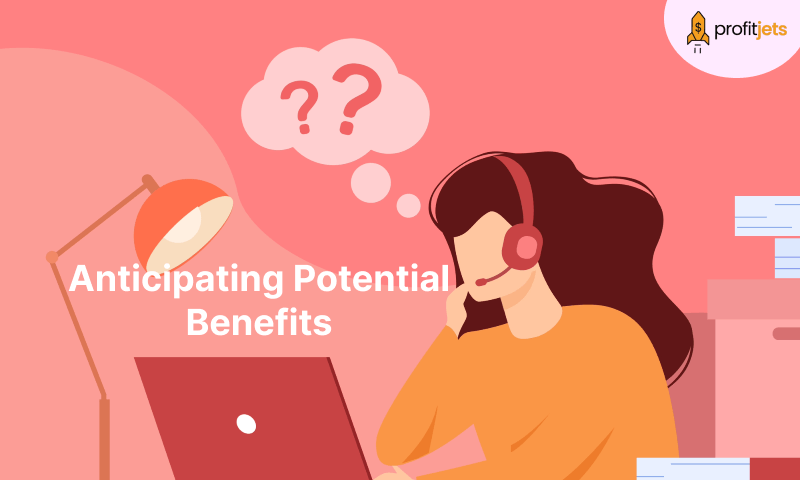Anticipating Potential Benefits
