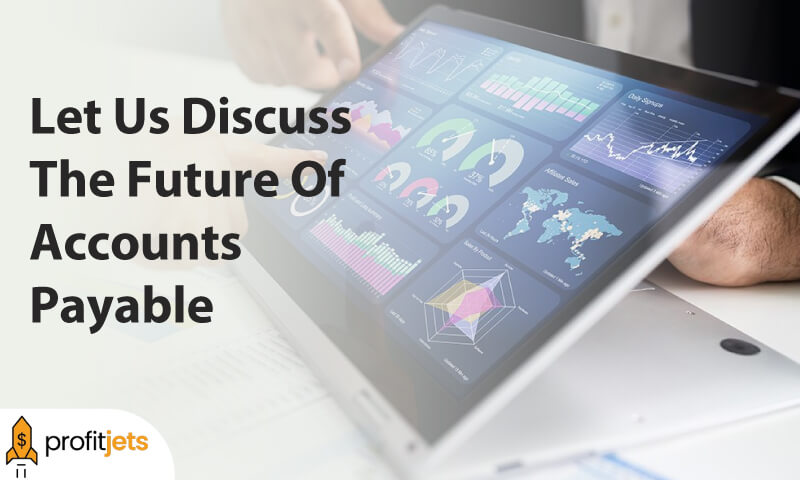 Let Us Discuss The Future Of Accounts Payable 