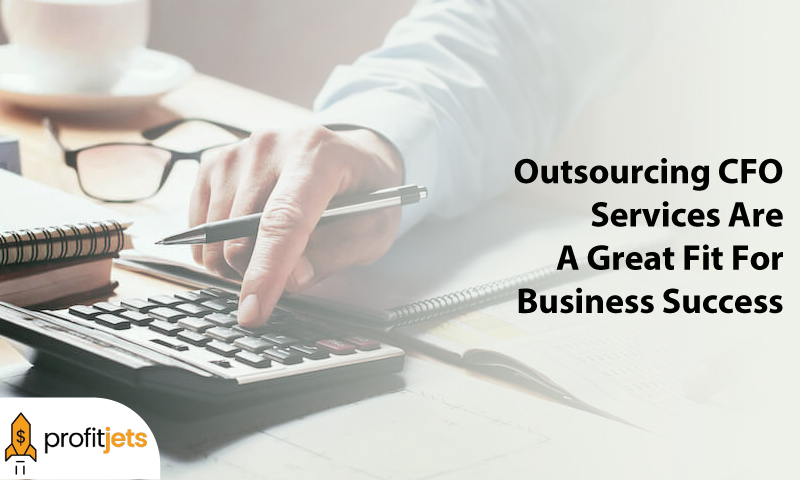 Outsourcing CFO Services Are A Great Fit For Business Success