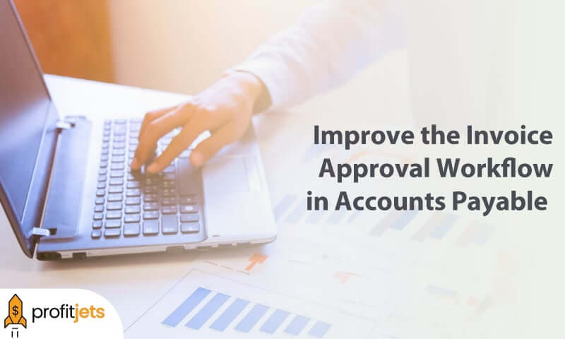 Reasons to Improve the Invoice Approval Workflow in Accounts Payable