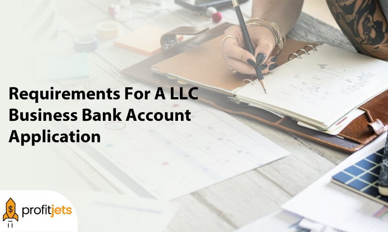 Requirements For A LLC Business Bank Account Application