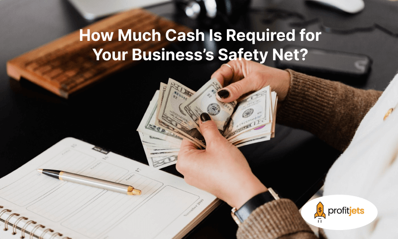 How Much Cash Is Required for Your Business's Safety Net