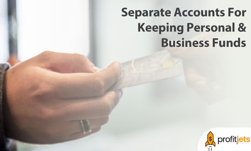 Separate Accounts For Keeping Personal & Business Funds
