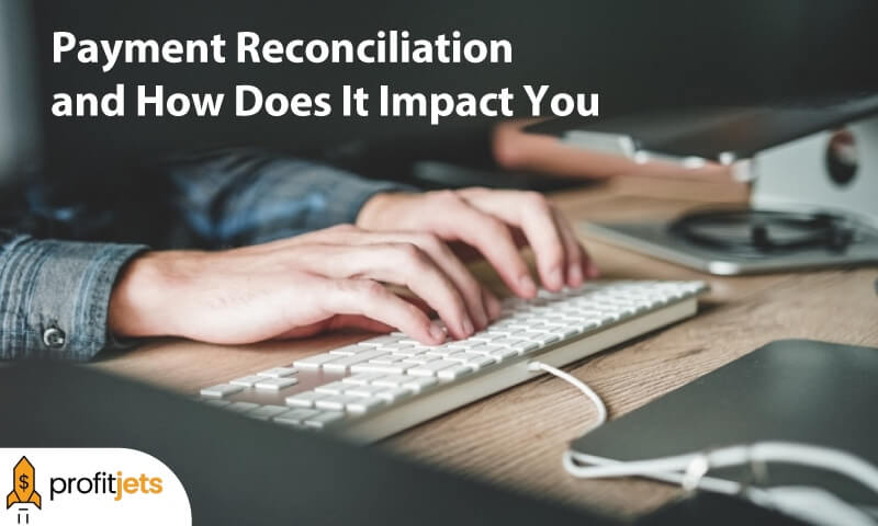 Payment Reconciliation and It Impact You