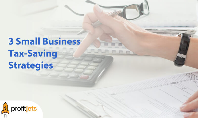 3 Small Business Tax-Saving Strategies