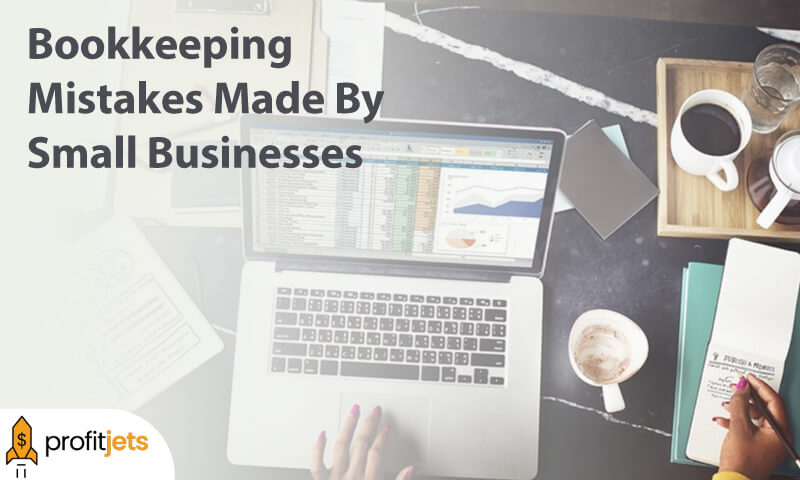 4 Common Bookkeeping Mistakes Made By Small Businesses