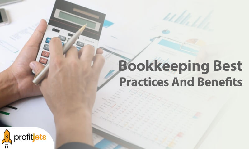 Bookkeeping Best Practices And Benefits You Can Draw From It