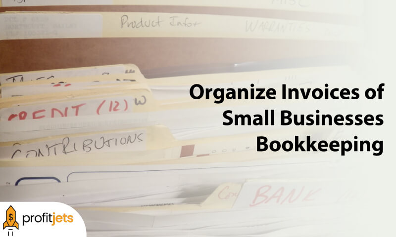 How To Organize Invoices of Small Businesses Bookkeeping