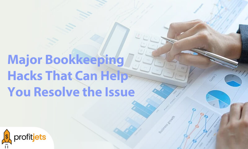 Major Bookkeeping Hacks That Can Help You Resolve the Issue