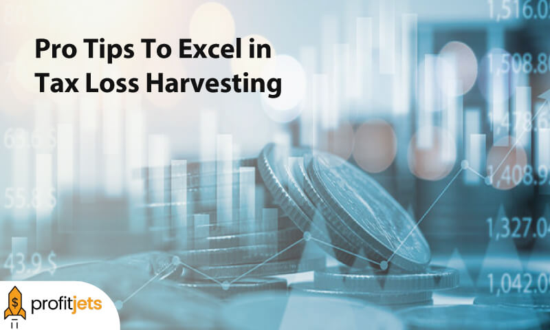 Pro Tips To Excel in Tax Loss Harvesting
