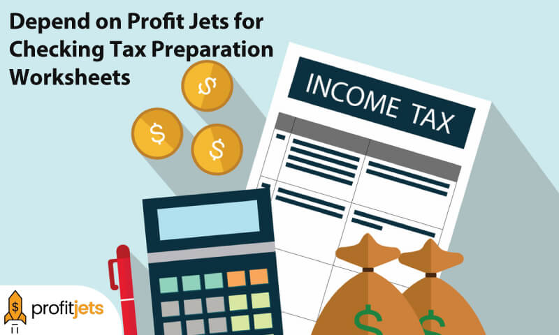 You Depend on Profit Jets for Checking Tax Preparation Worksheets