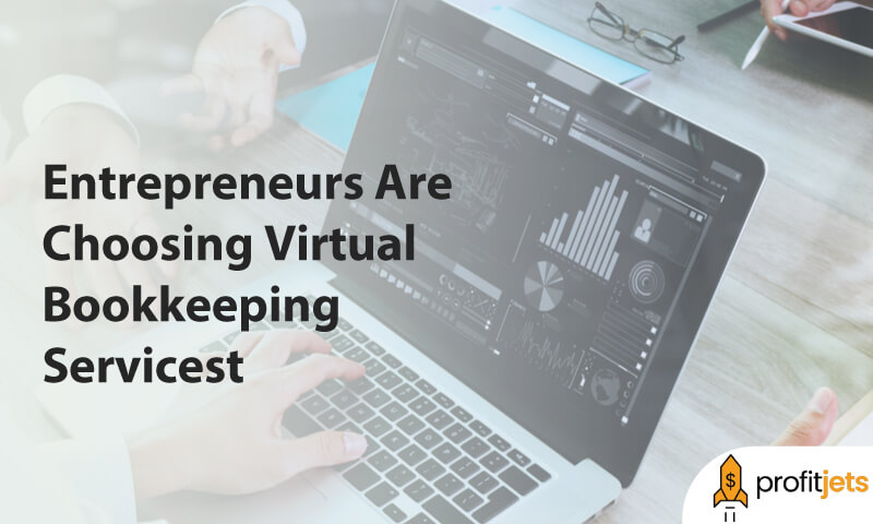 Why Entrepreneurs Are Choosing Virtual Bookkeeping Services