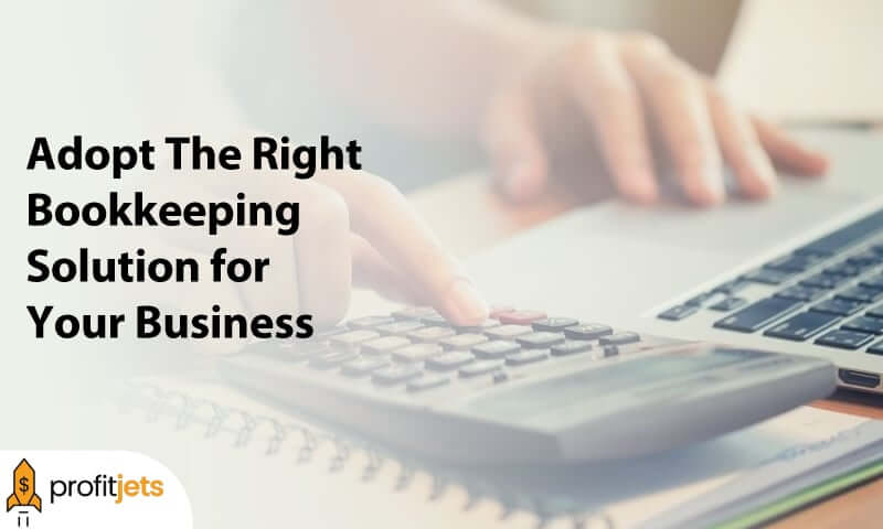 Adopt The Right Bookkeeping Solution for Your Business