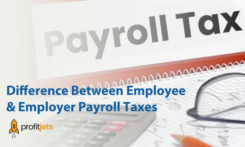 Difference Between Employee & Employer Payroll Taxes