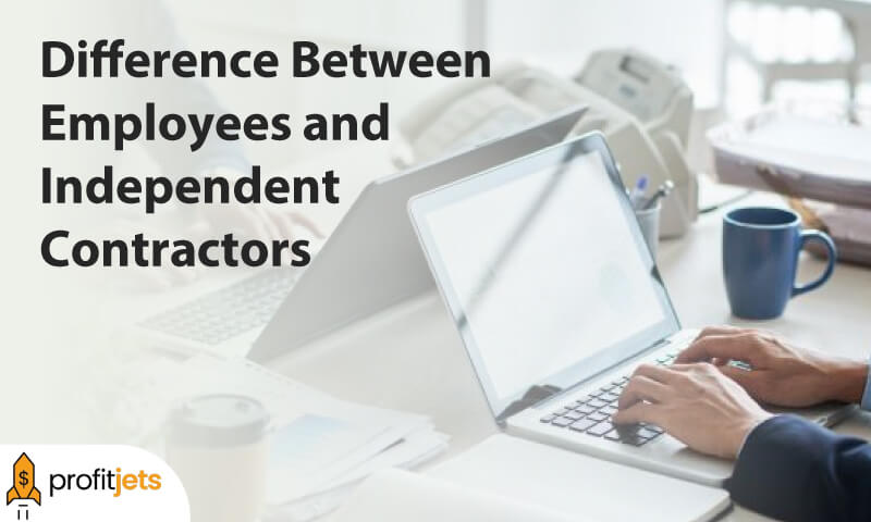 Difference Between Employees and Independent Contractors
