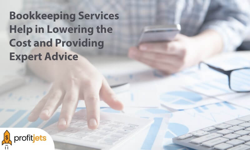 How Do Bookkeeping Services Help in Lowering the Cost and Providing Expert Advice