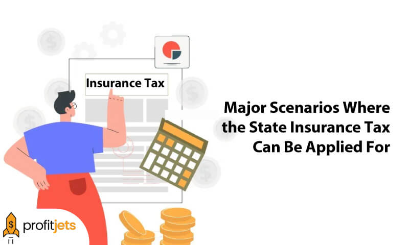 Major Scenarios Where the State Insurance Tax Can Be Applied For