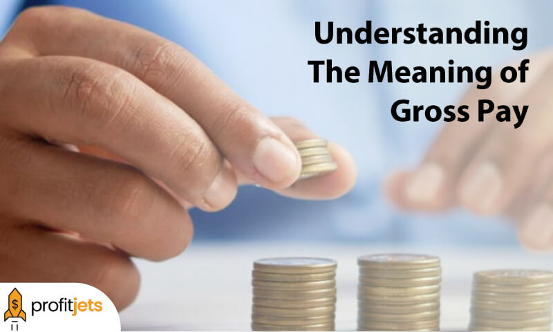 Understanding The Meaning of Gross Pay